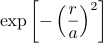 \exp\left[ -\left( \frac{r}{a} \right)^2 \right]